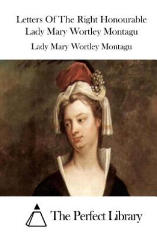 Carte Letters Of The Right Honourable Lady Mary Wortley Montagu Lady Mary Wortley Montagu