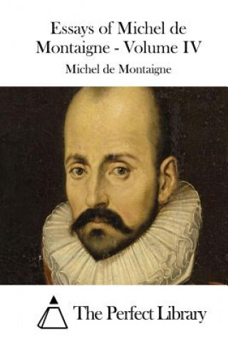 Kniha Essays of Michel de Montaigne - Volume IV The Perfect Library