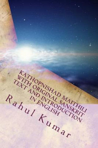 Carte Kathopnishad Maithili with Original Sanskrit Text and Introduction in English: A Dialog with Death Rahul Kumar