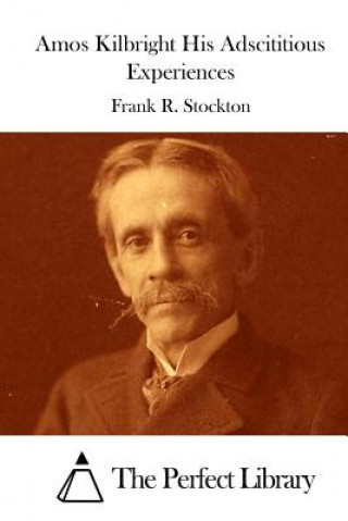 Carte Amos Kilbright His Adscititious Experiences Frank R Stockton
