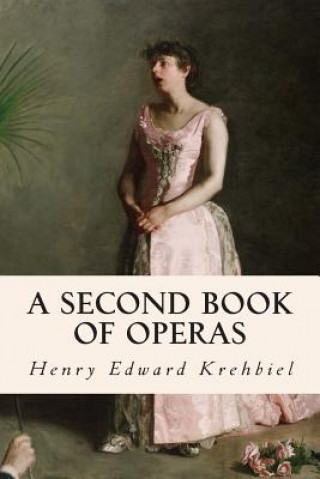 Книга A Second Book of Operas Henry Edward Krehbiel