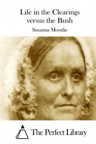 Könyv Life in the Clearings versus the Bush Susanna Moodie