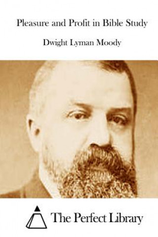 Kniha Pleasure and Profit in Bible Study Dwight Lyman Moody