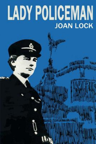 Kniha Lady Policeman: Memoirs of a Woman PC in the Metroplitan Police Joan Lock