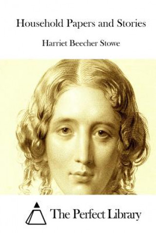 Kniha Household Papers and Stories Harriet Beecher Stowe