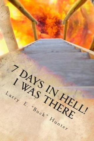 Kniha 7 Days In Hell: I Was There!: An Eyewitness Account of the True Existence Hell Larry E Buck Hunter