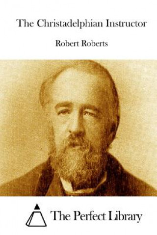 Книга The Christadelphian Instructor Robert Roberts