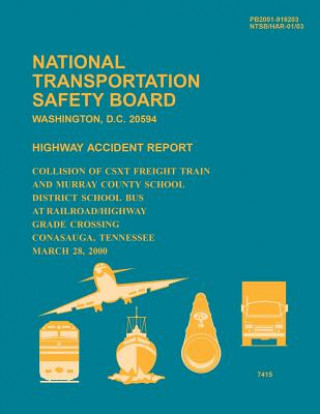 Kniha Highway Accident Report: Collision of CSXT Freight Train and Murray County School District School Bus at Railroad/Highway Grade Crossing Conasa National Transportation Safety Board