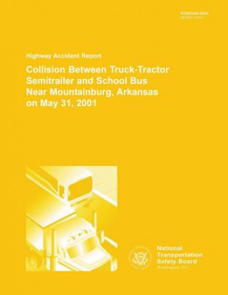 Carte Highway Accident Report: Collision Between Truck-Tractor Semitrailer and School Bus Near Moutnainburg, Arkansas on May 31, 2001 National Transportation Safety Board