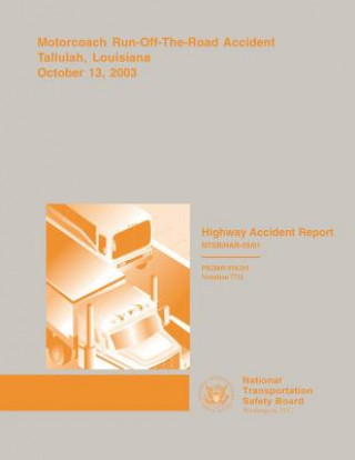 Knjiga Highway Accident Report: Motorcoach Run-Off-The-Road Accident Tallulah, Louisiana October 13, 2003 National Transportation Safety Board