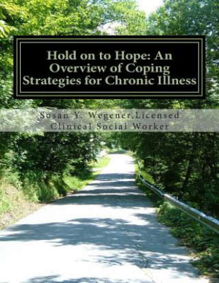 Knjiga Hold on to Hope: An Overview of Coping Strategies for Chronic Illness Susan Y Wegener Lcsw