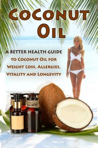 Kniha Coconut Oil: The Ultimate Guide To Using Coconut Oil for Weight Loss, Allergies, and Longevity Kara Aimer