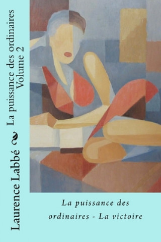 Könyv La puissance des ordinaires - Volume 2: La victoire Labbe Laurence