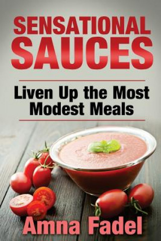 Könyv Sensational Sauces: Liven Up the Most Modest Meals Amna Fadel