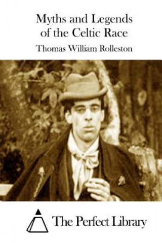 Kniha Myths and Legends of the Celtic Race Thomas William Rolleston