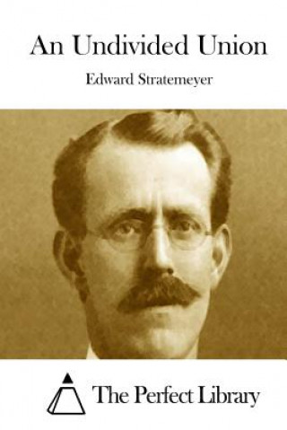 Книга An Undivided Union Edward Stratemeyer