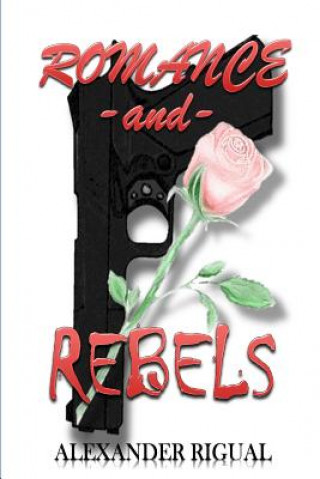 Carte Romance and Rebels: Romance and Rebels MR Alexander Rigual
