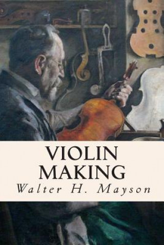 Kniha Violin Making Walter H Mayson