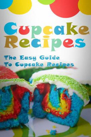 Kniha Cupcake Recipes: The Easy Guide To Cupcake Recipes Mary Ann Templeton