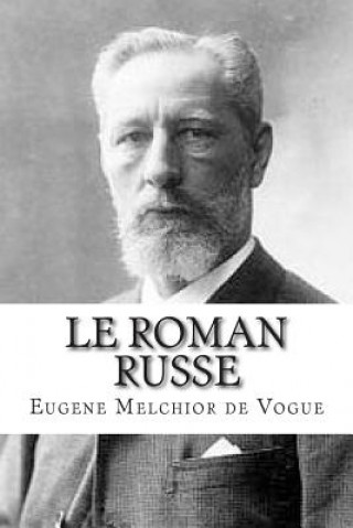 Könyv Le roman russe M Eugene Melchior De Vogue