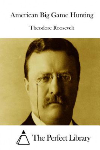 Knjiga American Big Game Hunting Theodore Roosevelt