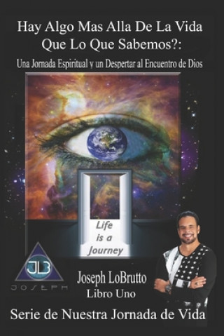 Kniha Hay Algo Mas Alla De La Vida Que Lo Que Sabemos?: Una Jornada Espiritual y un Despertar al Encuentro de Dios Rev Joseph Lobrutto III