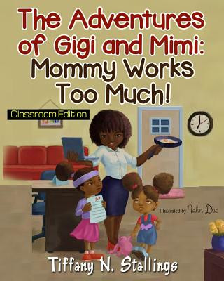 Knjiga Mommy Works Too Much! Classroom Edition Tiffany N Stallings