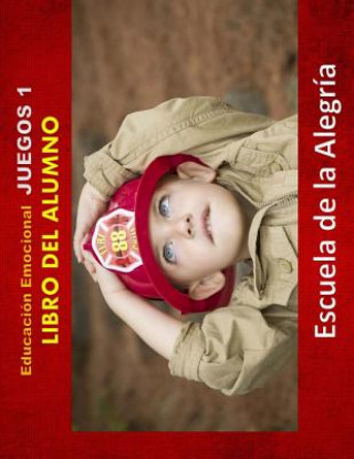 Carte Educacion Emocional - Juegos 1 - Libro del alumno: Educamos para la VIDA Escuela De La Alegria