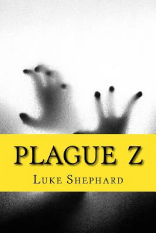 Knjiga Plague Z: The Complete Collection Luke Shephard