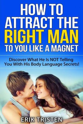 Carte How To Attract The Right Man To You...Like a Magnet! Erik Tristen