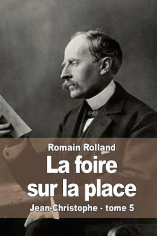 Könyv La foire sur la place: Jean-Christophe - tome 5 Romain Rolland