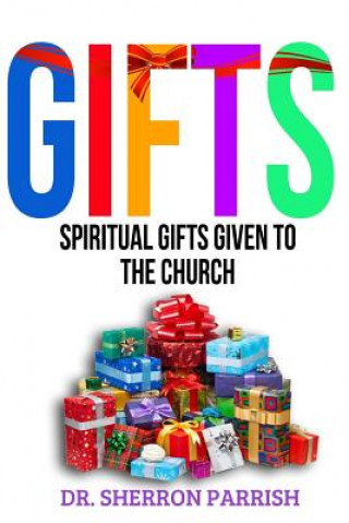 Knjiga Gifts: Spiritual Gifts Given To The Church Sherron Parrish