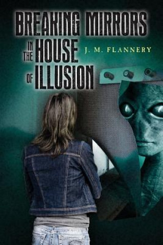 Kniha Breaking Mirrors In The House Of Illusion J M Flannery