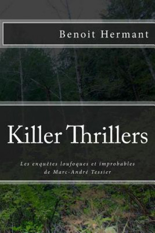 Kniha Killer Thrillers: Les enquetes loufoques et improbables de Marc-Andre Tessier Benoit Hermant