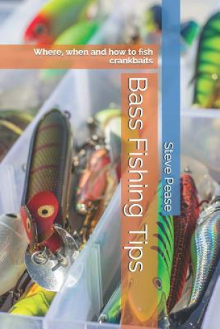 Carte Bass Fishing Tips: Where, when and how to fish crankbaits MR Steve Pease