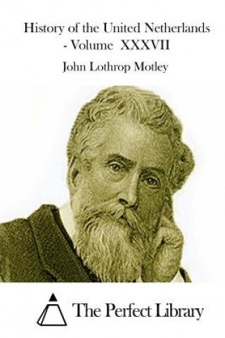 Carte History of the United Netherlands - Volume XXXVII John Lothrop Motley
