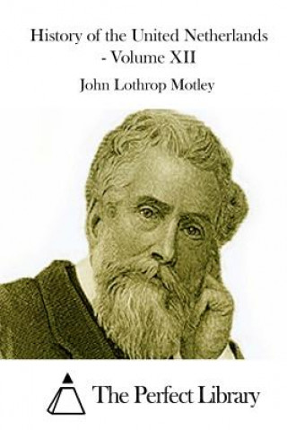 Carte History of the United Netherlands - Volume XII John Lothrop Motley