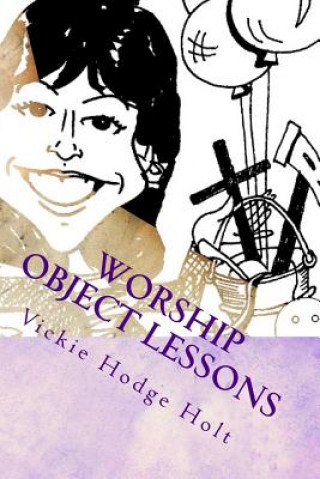 Książka Worship Object Lessons Vickie Hodge Holt