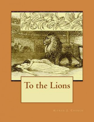 Kniha To the Lions Alfred J Church