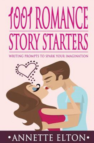 Livre 1001 Romance Story Starters: Writing Prompts to Spark Your Imagination Annette Elton