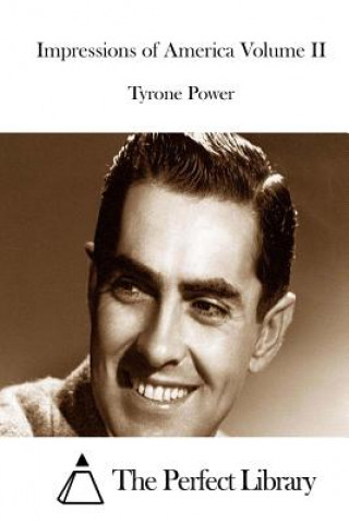 Könyv Impressions of America Volume II Tyrone Power