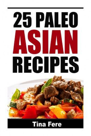 Knjiga 25 Paleo Asian Recipes Tina Fere