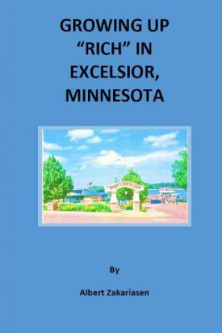 Kniha Growing Up "Rich" in Excelsior, Minnesota Albert Zakariasen