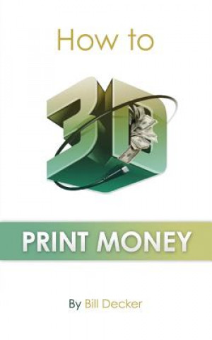 Kniha How To 3D Print Money Bill Decker