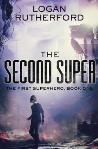 Livre The Second Super (The First Superhero, Book One) Logan Rutherford