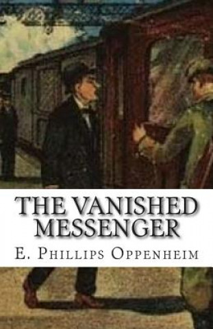 Kniha The Vanished Messenger E Phillips Oppenheim