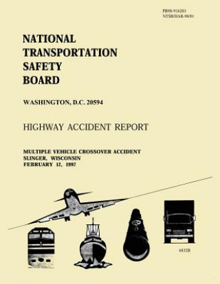 Книга Highway Accident Report: Multiple Vehicle Crossover Accident Slinger, Wisconsin February 12, 1997 National Transportation Safety Board