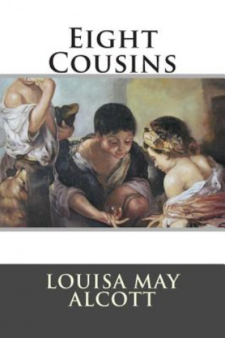 Kniha Eight Cousins Louisa May Alcott