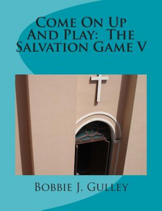 Carte Come On Up And Play: The Salvation Game V Bobbie J Gulley