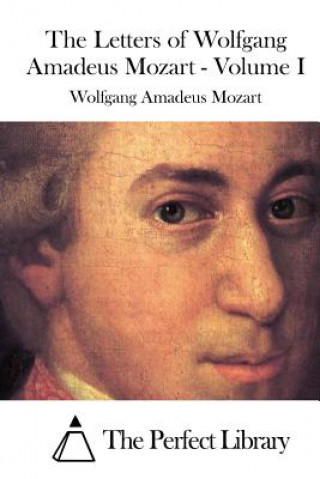 Book The Letters of Wolfgang Amadeus Mozart - Volume I Wolfgang Amadeus Mozart